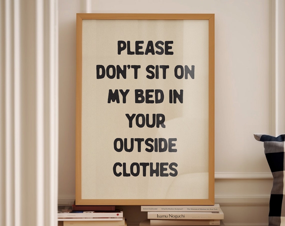 Please Dont Sit On My Bed In Your Outside Clothes Funny Quote Poster