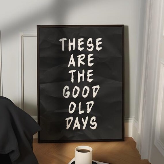 These Are The Good Old Days Nostalgic Hand Brush Lettered Poster
