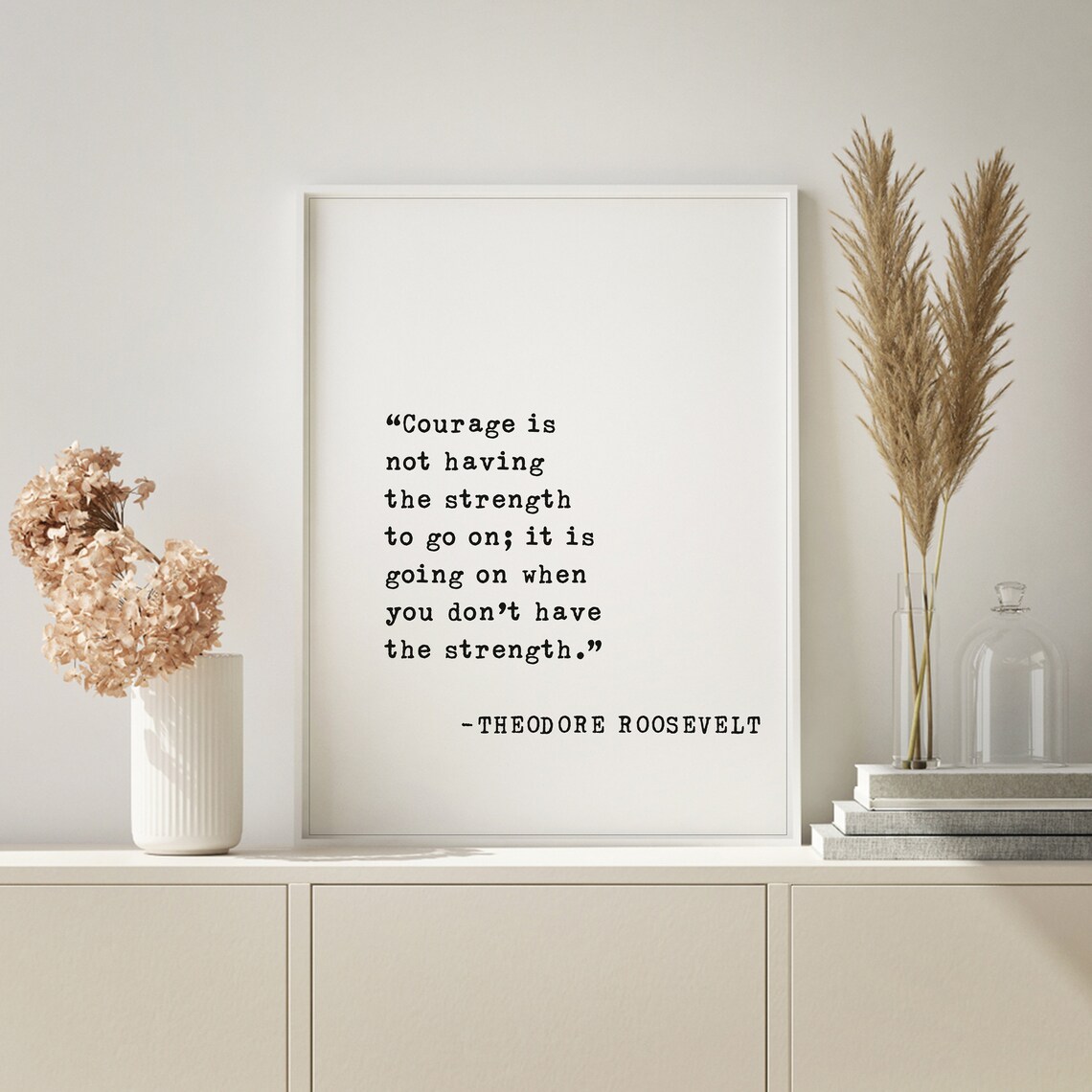 Theodore Roosevelt Courage Is Going On Strength Quote Poster - Image 3