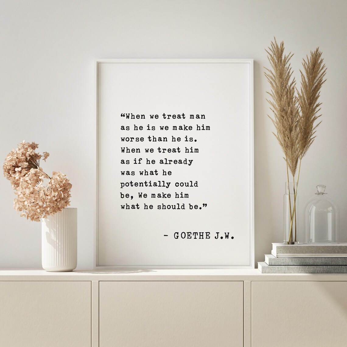 Goethe Treat Man Potential Quote Make Him What He Should Be Poster - Image 3