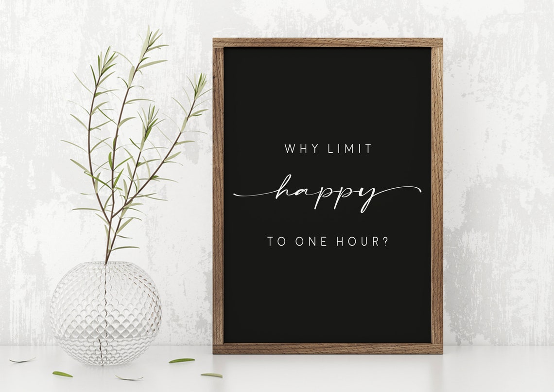 Why Limit Happy To One Hour Sign Quote Print Bar Sign Funny Quote Sign Bar Bar Decor Happy Hour Sign Funny Quote