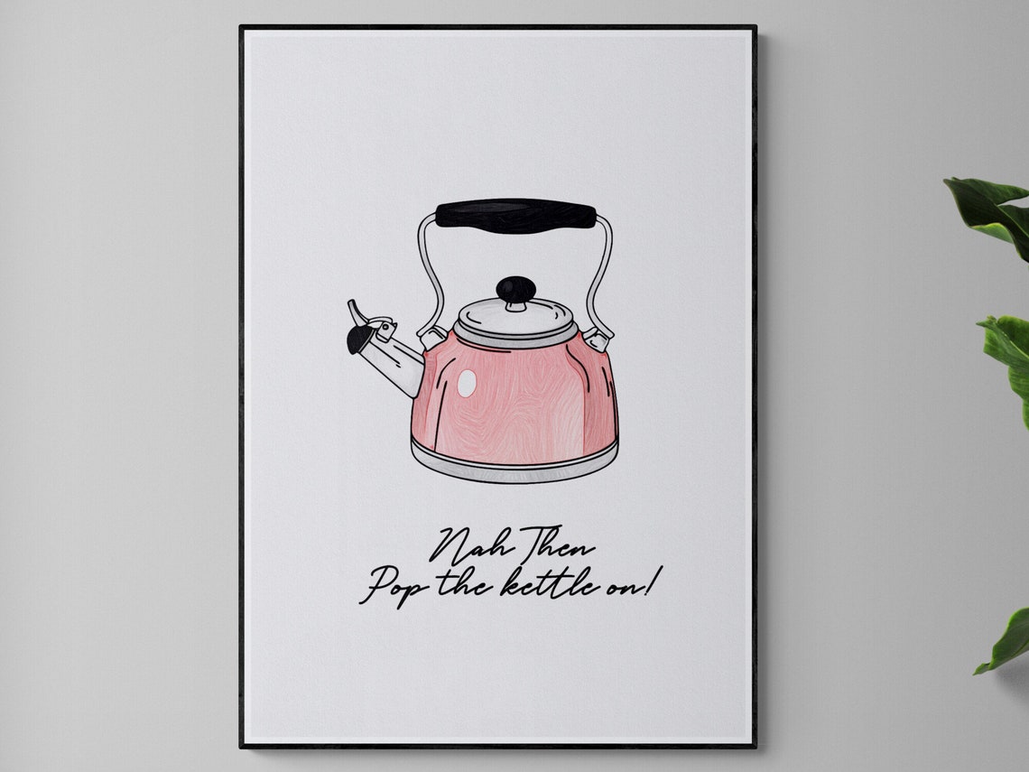 Yorkshire Slang Nah Then Pop The Kettle On Print Illustration Quirky Decor