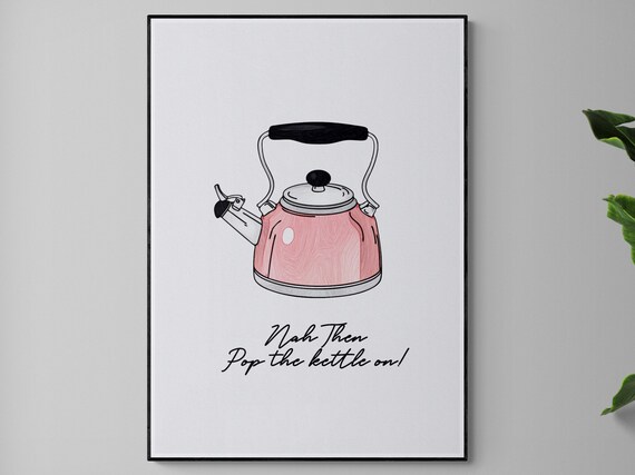 Nah Then Pop The Kettle On Yorkshire Slang Tea Kettle Poster