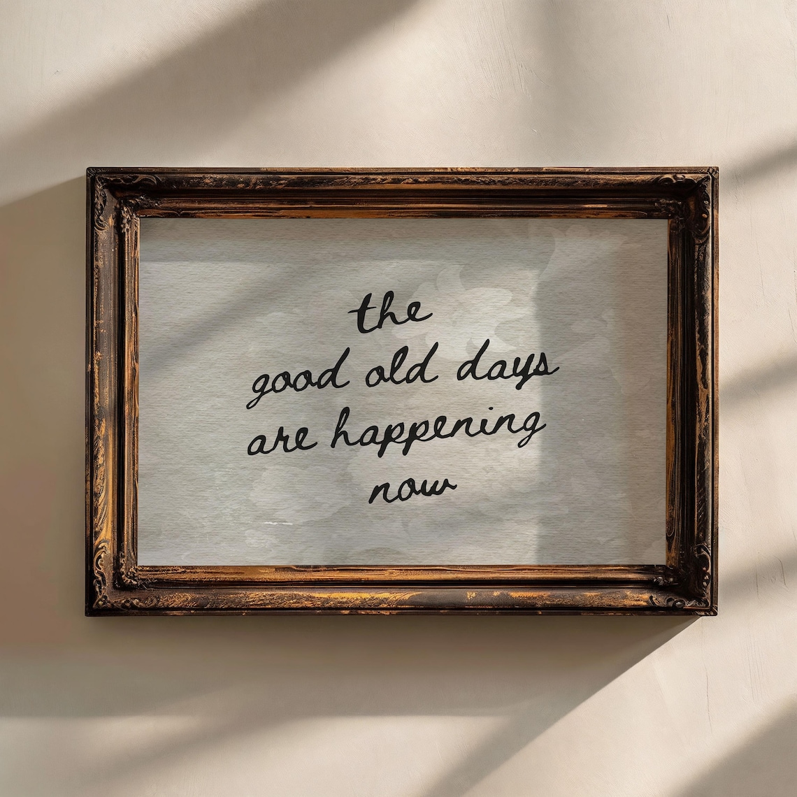 The Good Old Days Are Happening Now Art Print