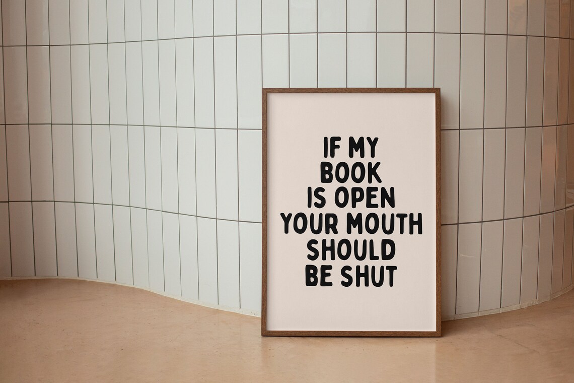 If My Book Is Open, Your Mouth Is Shut Art Print - Image 2