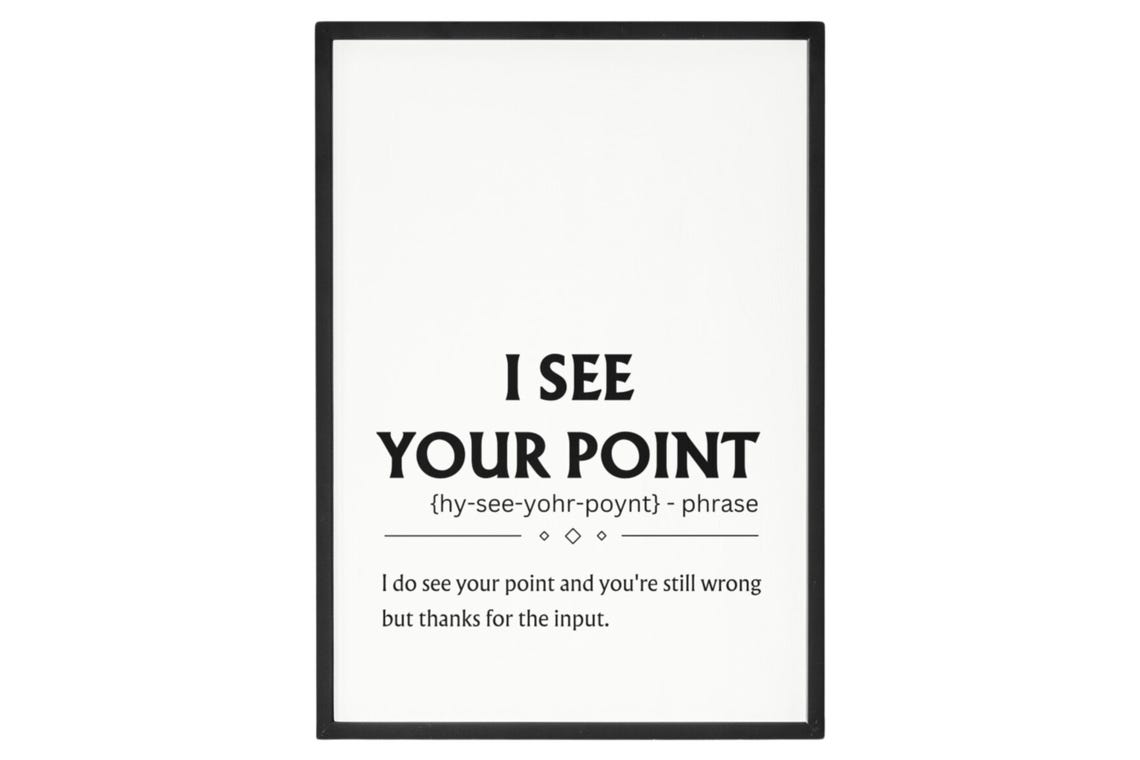 I See Your Point Funny Sarcastic Dictionary Definition Quote Poster - Image 6