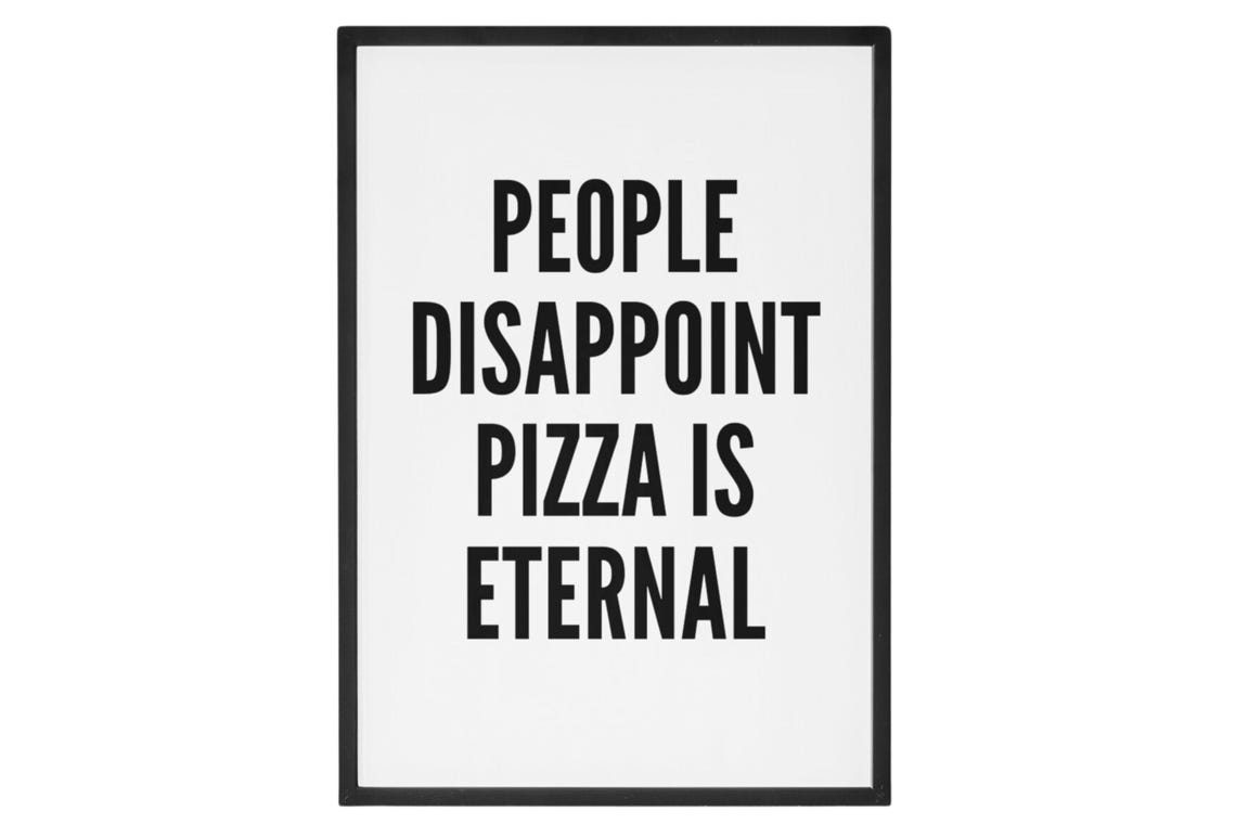People Disappoint Pizza Is Eternal Funny Black and White Quote Poster - Image 2
