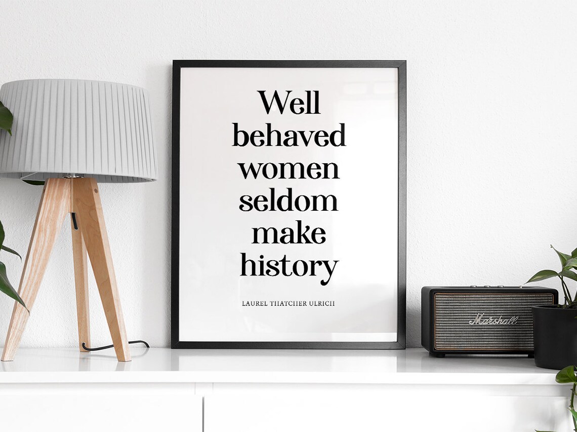 Well Behaved Women Seldom Make History Quote - Image 2