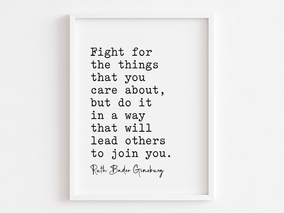 Fight For The Things Quote, Ruth Bader Ginsburg