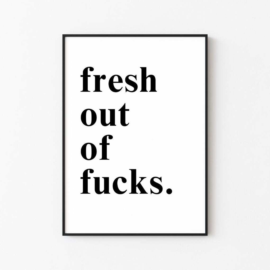 Funny Fresh Out Of Fucks Profanity Humor Bold Black White Poster