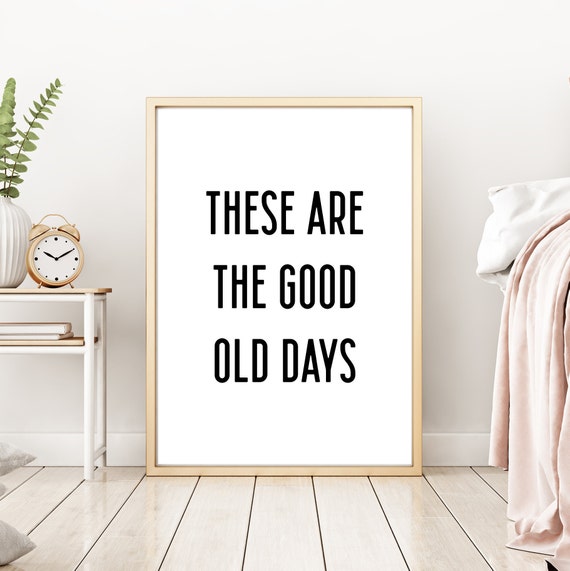 These Are The Good Old Days Wall Art Home Decor Print Apartment Wall Art Farmhouse Wall Decor