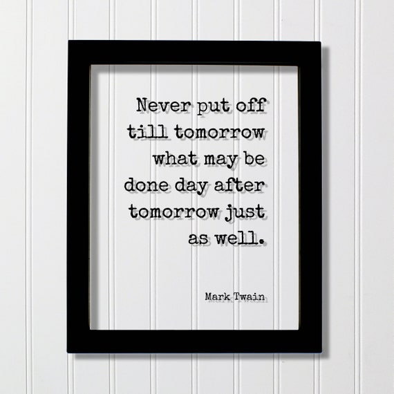 Mark Twain Floating Quote Never Put Off Till Tomorrow What May Be Done Day After Just As Well Funny Procrastination Gift