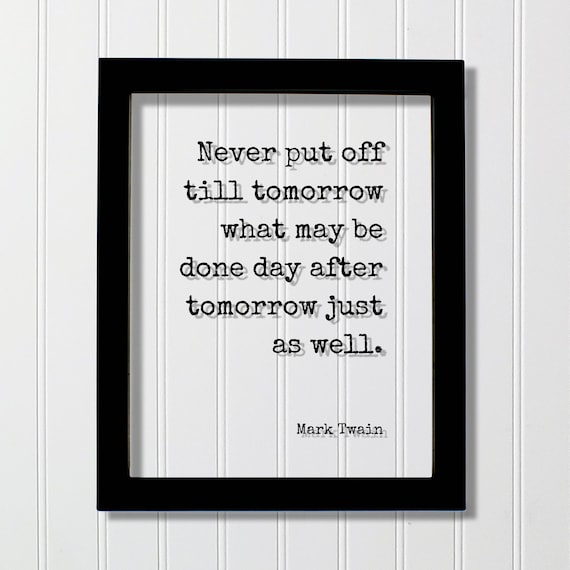 Mark Twain Never Put Off Till Tomorrow Funny Quote Wall Poster