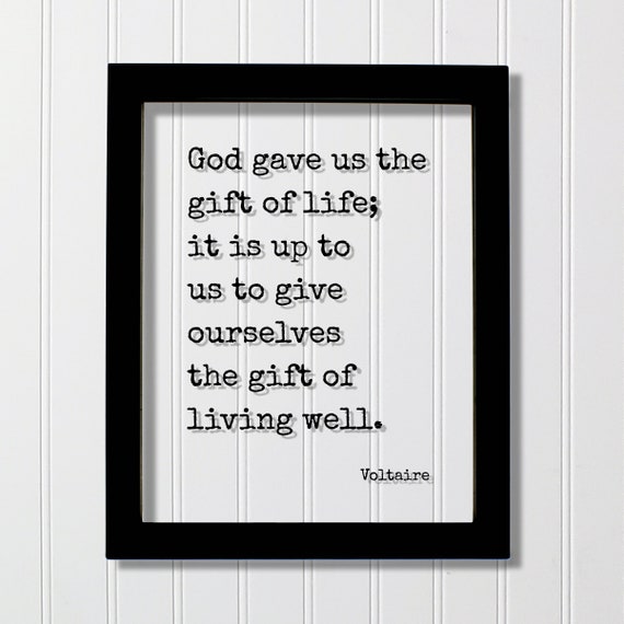 Voltaire Floating Quote God Gave Us The Gift Of Life It Is Up To Give Ourselves Living Well Faith Faithful Mindset