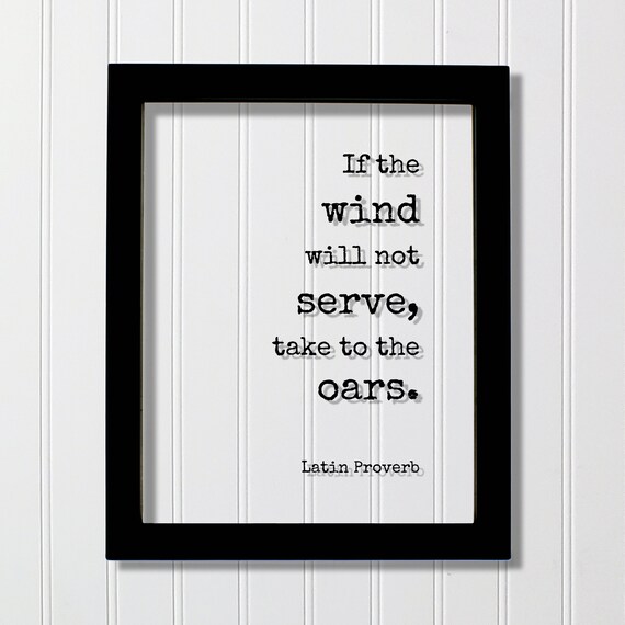 Latin Proverb If The Wind Will Not Serve Take To Oars Poster