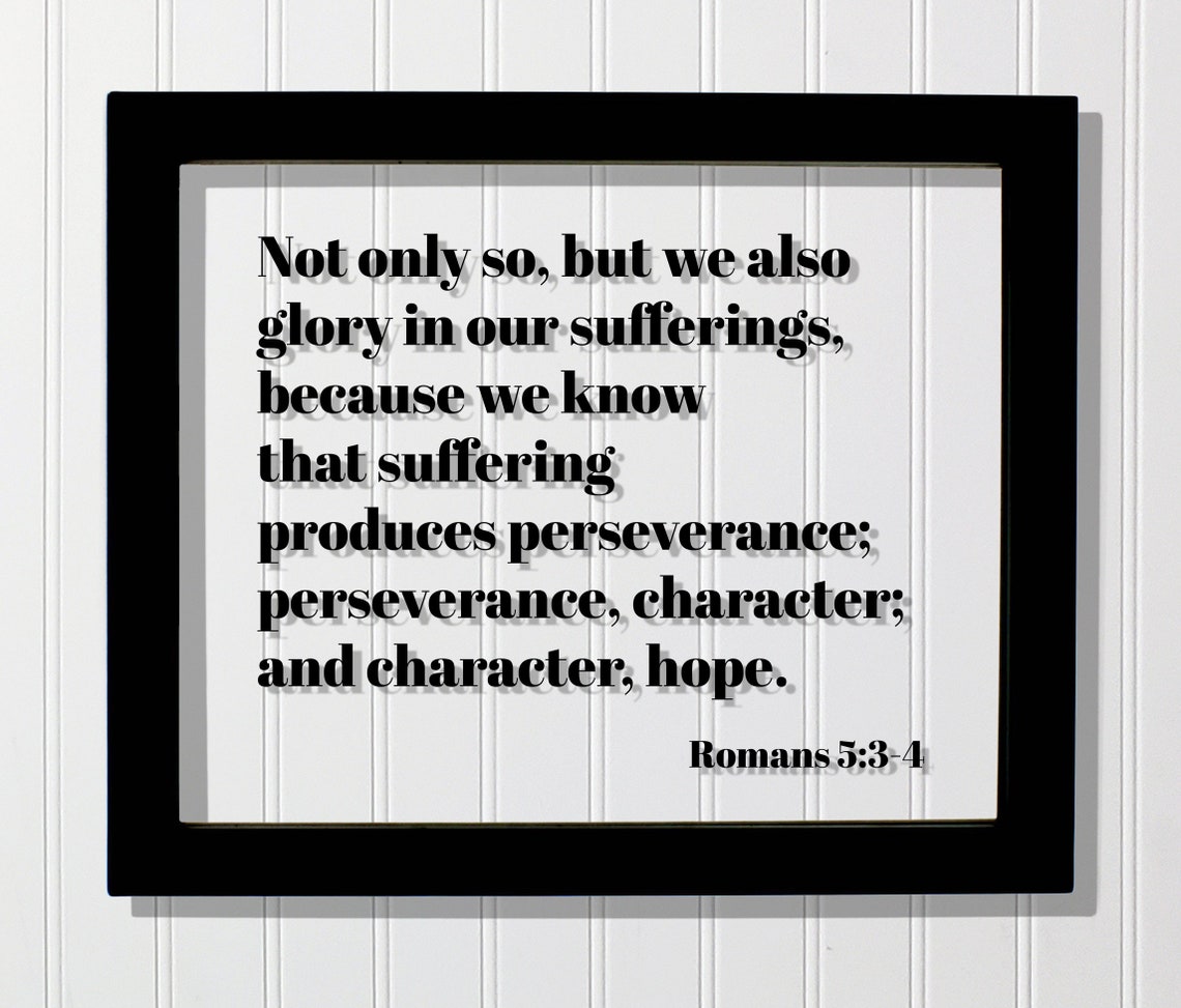 Romans 5:3-4 Suffering Produces Perseverance Hope Bible Verse Print