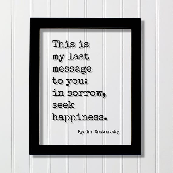 Fyodor Dostoevsky Last Message Sorrow Seek Happiness Quote Poster
