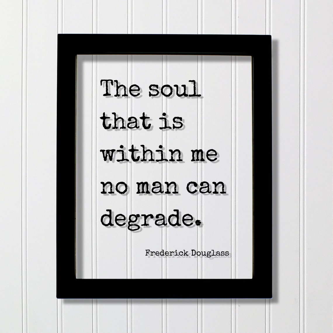 Frederick Douglass Floating Quote The Soul That Is Within Me No Man Can Degrade Meditation Joy Prosperity Success Strength Courage