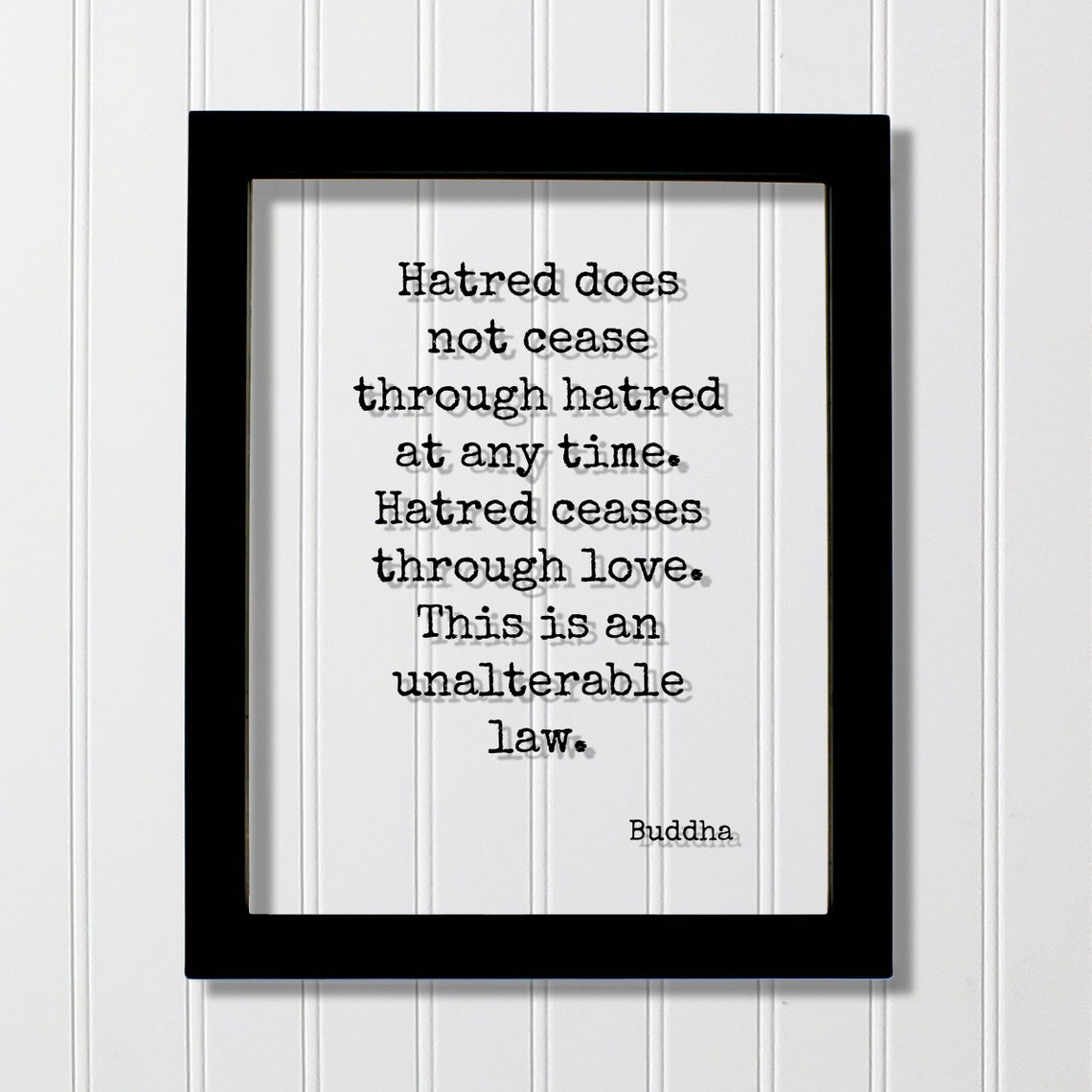 Buddha Hatred Does Not Cease Through At Any Time Ceases Love This Is An Unalterable Law Floating Quote Buddhism