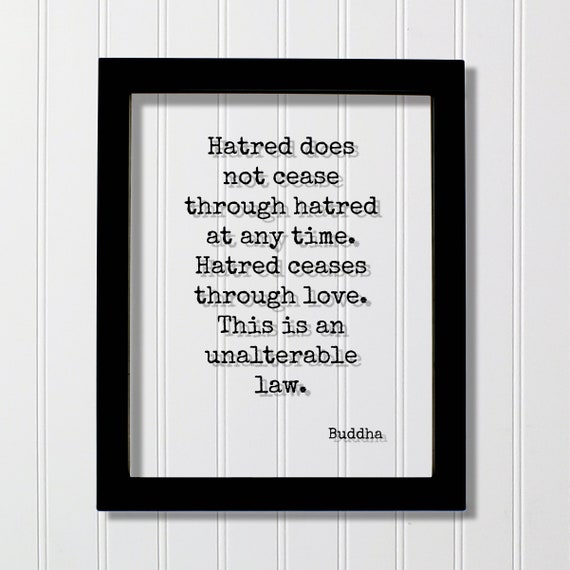 Buddha Hatred Does Not Cease Through At Any Time Ceases Love This Is An Unalterable Law Floating Quote Buddhism