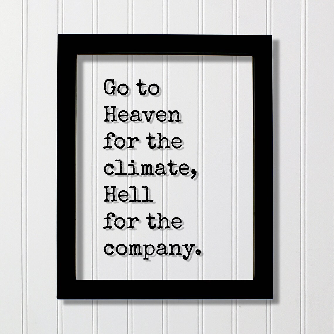 Go To Heaven For The Climate Hell For The Company Funny Quote Art Poster