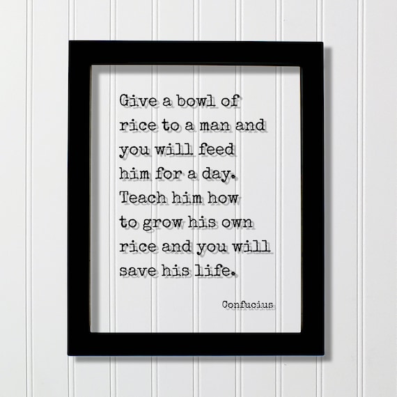 Confucius Give A Bowl Of Rice Wisdom Inspirational Quote Poster