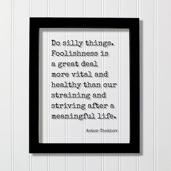 Anton Chekhov Do Silly Things Foolishness Is Vital And Healthy Quote Poster