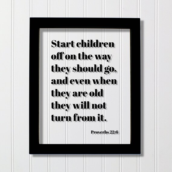 Proverbs 226 Start Children Off On The Way They Should Go Even When Are Old Will Not Turn From It Scripture Verse Church Classroom