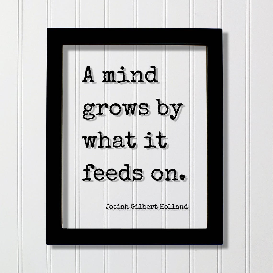 Josiah Gilbert Holland A Mind Grows By What It Feeds On Poster