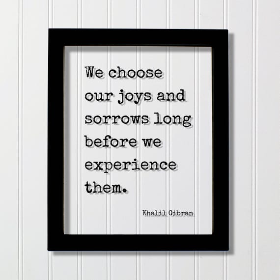Khalil Gibran Floating Quote We Choose Our Joys And Sorrows Long Before Experience Them Mind Mindset Intention Manifest Manifestation