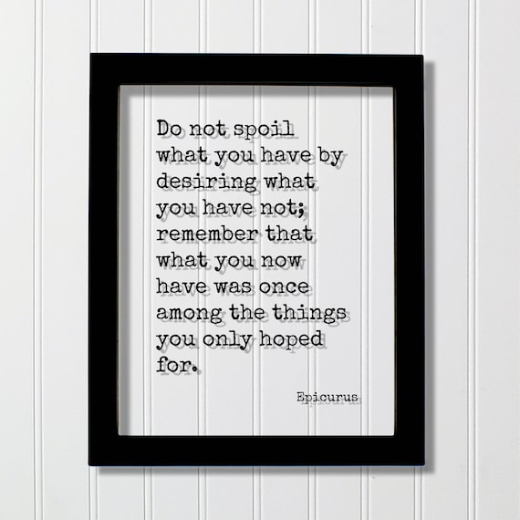 Epicurus Do Not Spoil What You Have Gratitude Floating Quote Poster