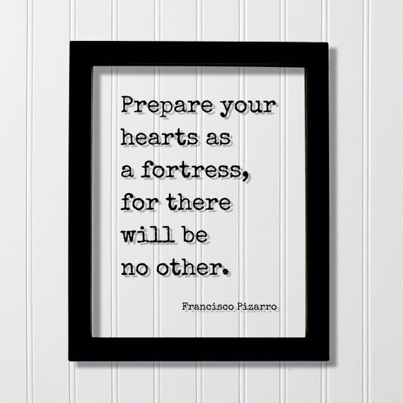 Francisco Pizarro Floating Quote Prepare Your Hearts As A Fortress For There Will Be No Other Mindset Meditation Meditate Happy Happiness
