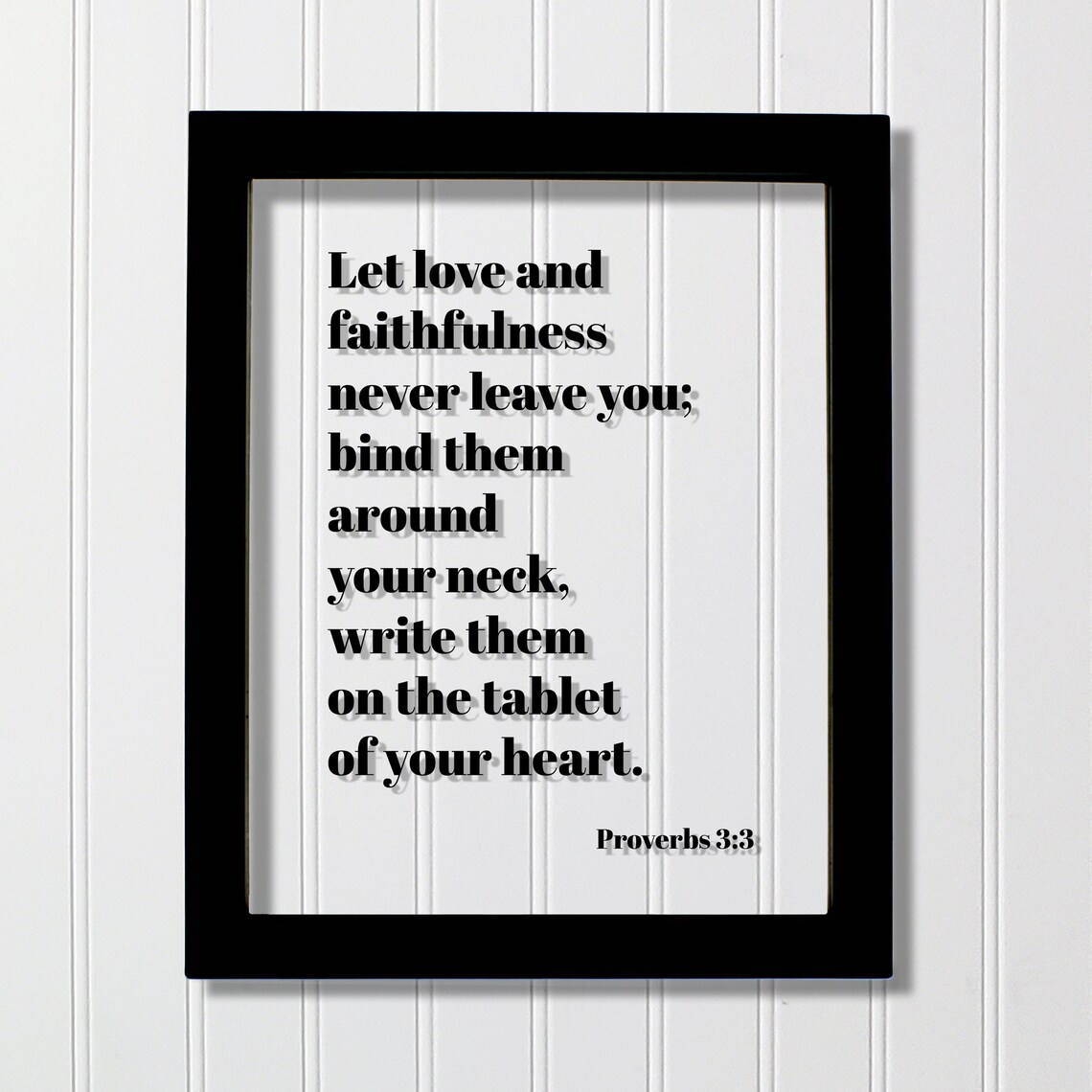 Proverbs 33 Let Love And Faithfulness Never Leave You Bind Them Around Your Neck Write On The Tablet Of Heart Scripture Verse