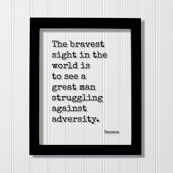 The Bravest Sight in the World Seneca Adversity Quote Poster