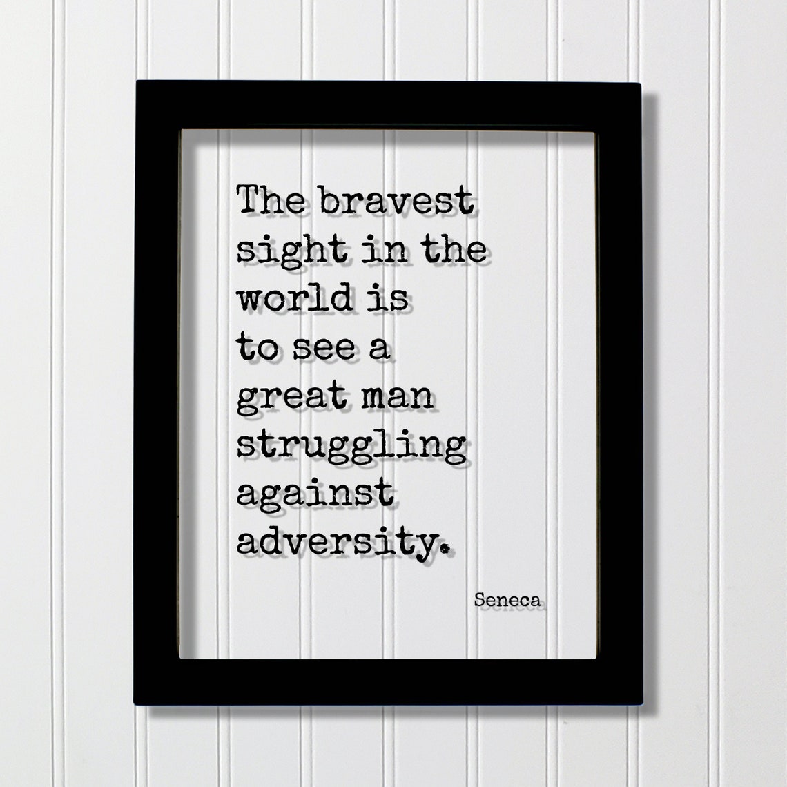 The Bravest Sight in the World Seneca Adversity Quote Poster