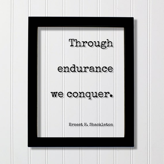 Ernest H. Shackleton Through Endurance Quote Art Print