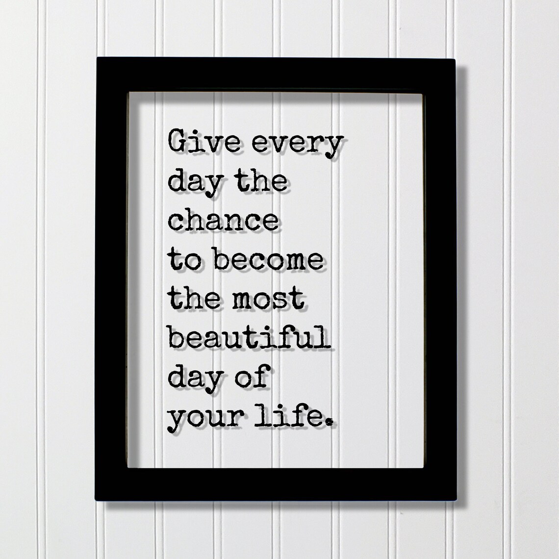 Give Every Day the Chance to Become the Most Beautiful Day Poster