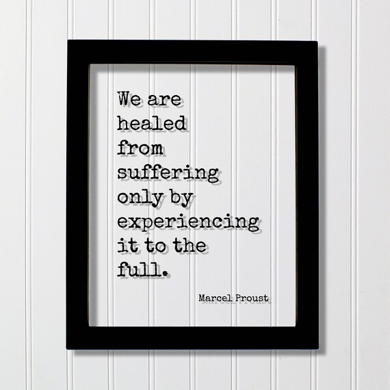 We Are Healed From Suffering Only By Experiencing It Proust Quote Poster