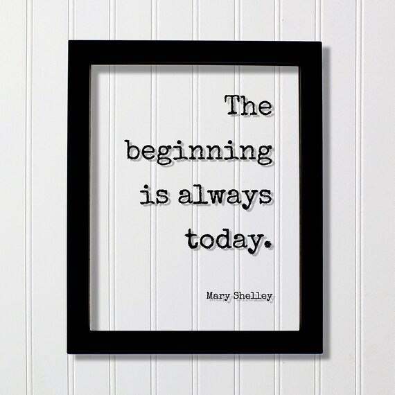 Mary Shelley The Beginning Is Always Today Famous Quote Poster