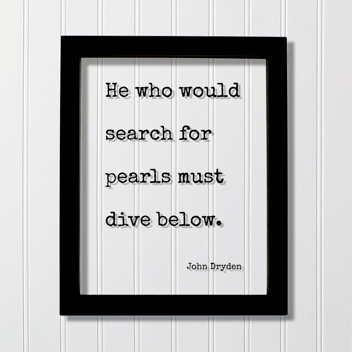 John Dryden Quote He Who Would Search For Pearls Must Dive Below Hard Work Success Business Progress Workout Exercise Achievement Hustle