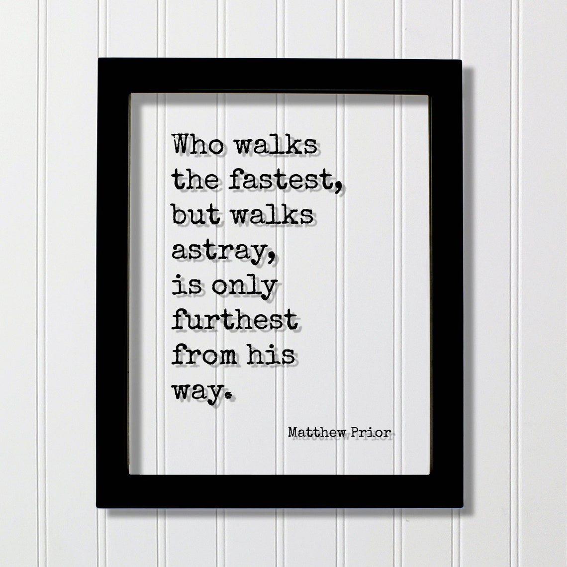 Matthew Prior Who Walks The Fastest But Walks Astray Quote Poster