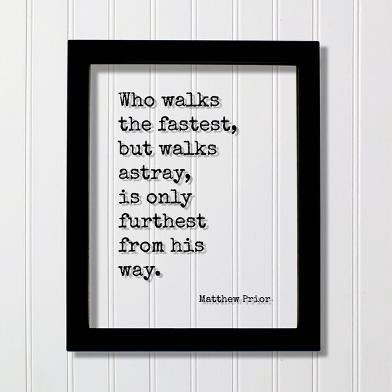 Matthew Prior Who Walks The Fastest But Walks Astray Quote Poster