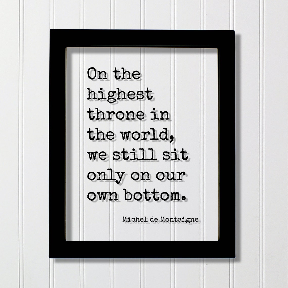 Michel de Montaigne Highest Throne Own Bottom Humorous Quote Poster
