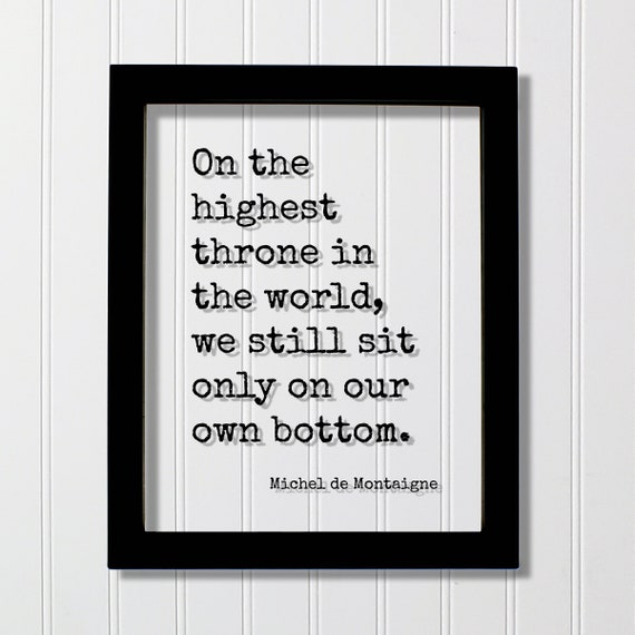 Michel De Montaigne Funny Bathroom Sign Floating Quote On The Highest Throne In World We Still Sit Only Our Own Bottom Restroom