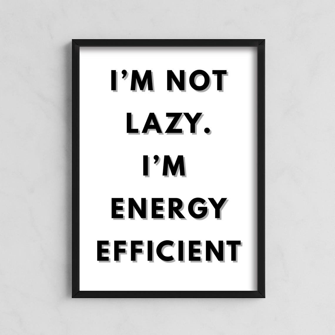 I'm Not Lazy I'm Energy Efficient, Funny Minimalist