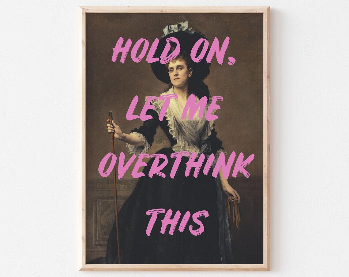 Hold On Let Me Overthink This Quote Art Print