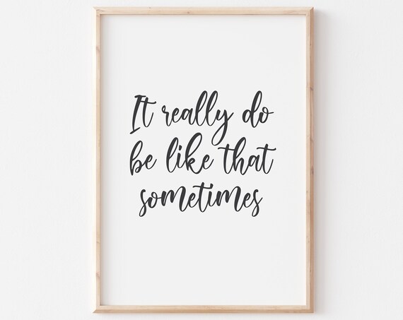It Really Do Be Like That Sometimes Funny Quote Script Poster