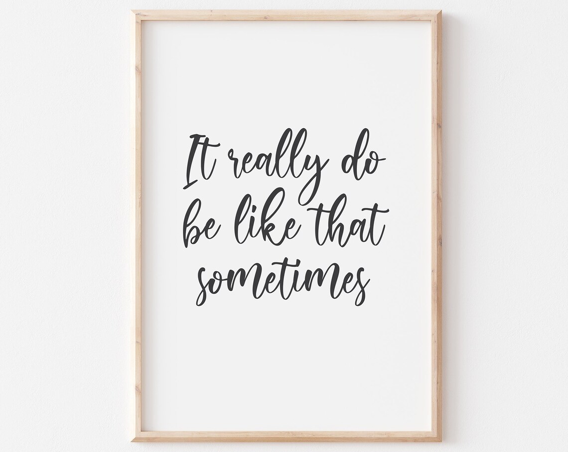It Really Do Be Like That Sometimes Funny Quote Script Poster