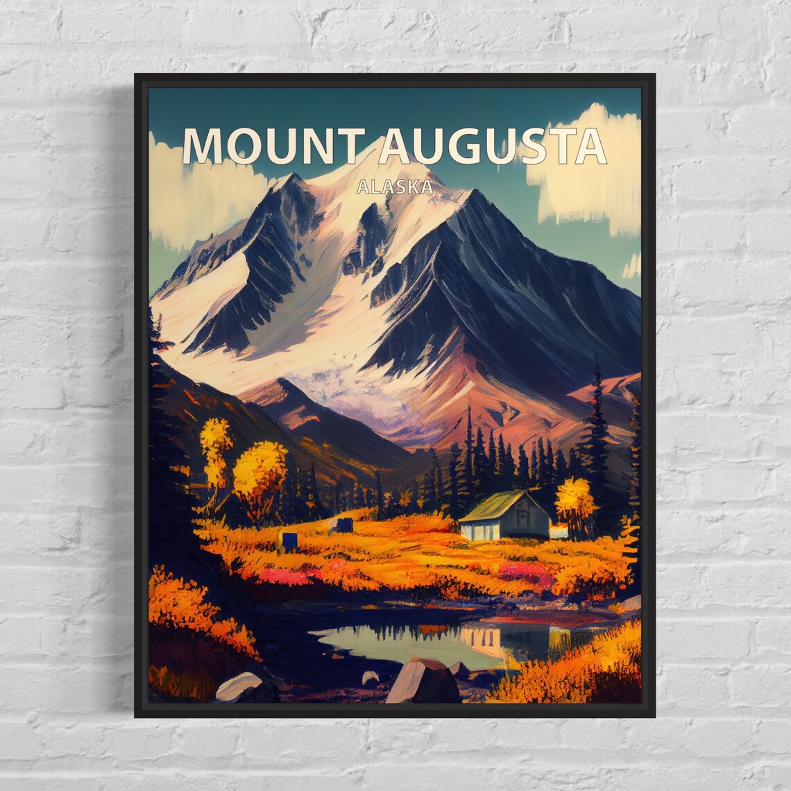 Mount Augusta Alaska Snow Summit Cabin Autumn Meadow Lake Poster