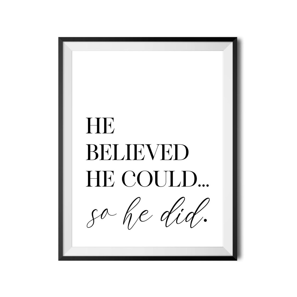 He Believed He Could So He Did Black and White Serif Style Poster - Image 3